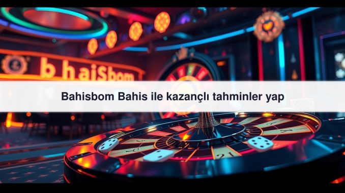 Bahisbom Bahis